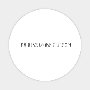 Hannah Beast's "I HAVE HAD SEX AND JESUS STILL LOVES ME" Magnet